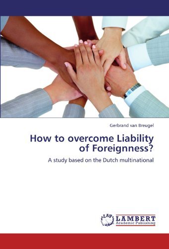 Gerbrand van Breugel - «How to overcome Liability of Foreignness?: A study based on the Dutch multinational»
