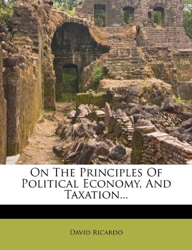 On The Principles Of Political Economy, And Taxation...
