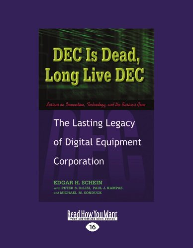 Edgar H. Schein - «Dec Is Dead, Long Live Dec: The Lasting Legacy of Digital Equiment Corporation»