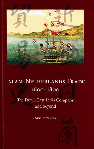Japan-Netherlands Trade 1600-1800: The Dutch East India Company and Beyond