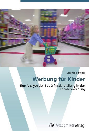 Werbung fur Kinder: Eine Analyse der Bedurfnisdarstellung in der Fernsehwerbung (German Edition)