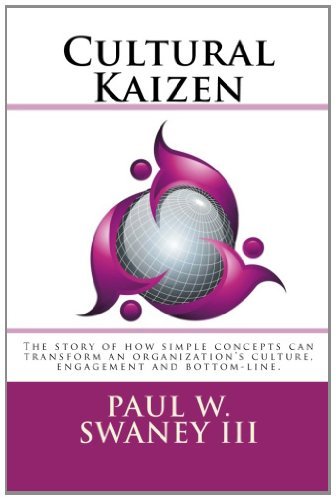 Mr Paul W. Swaney III - «Cultural Kaizen: The story of how simple concepts can transform an organizations culture, engagement and bottom-line»