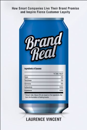 Brand Real: How Smart Companies Live Their Brand Promise and Inspire Fierce Customer Loyalty