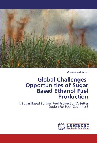 Global Challenges-Opportunities of Sugar Based Ethanol Fuel Production: Is Sugar-Based Ethanol Fuel Production A Better Option For Poor Countries?