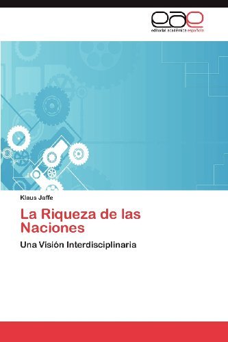 Klaus Jaffe - «La Riqueza de las Naciones: Una Vision Interdisciplinaria (Spanish Edition)»