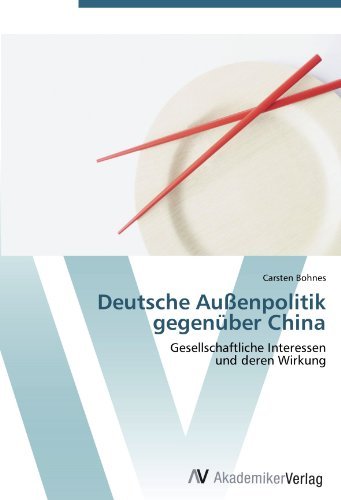 Deutsche Au?enpolitik gegenuber China: Gesellschaftliche Interessen und deren Wirkung (German Edition)