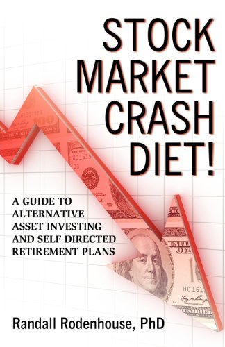 PhD Randall Rodenhouse - «Stock Market Crash Diet! A Guide To Alternative Asset Investing And Self Directed Retirement Plans»