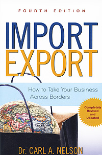 Carl A. Nelson - «Import/Export: How to Take Your Business Across Borders»