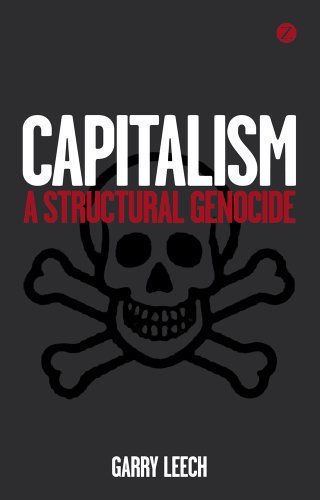 Garry Leech - «Capitalism: A Structural Genocide»