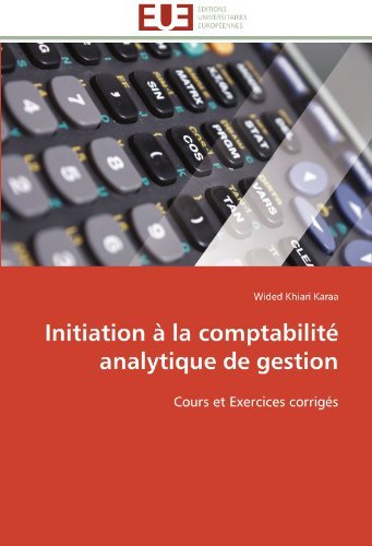 Wided Khiari Karaa - «Initiation a la comptabilite analytique de gestion: Cours et Exercices corriges (French Edition)»