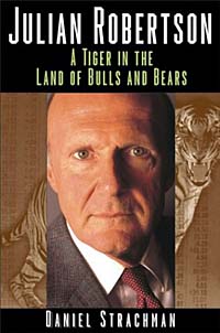 Julian Robertson : A Tiger in the Land of Bulls and Bears