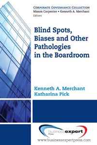 Blind Spots, Biases, and Other Pathologies in the Boardroom