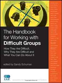 The Handbook for Working with Difficult Groups: How They Are Difficult, Why They Are Difficult and What You Can Do About It (J-B International Association of Facilitators)