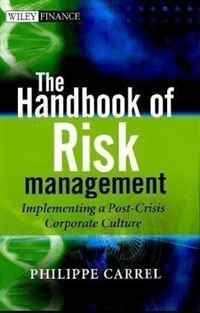 The Handbook of Risk Management: Implementing a Post Crisis Corporate Culture (The Wiley Finance Series)