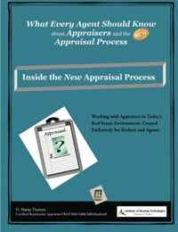 What Every Agent Should Know About Appraisers and the New Appraisal Process: Inside the New Appraisal Process (Volume 1)