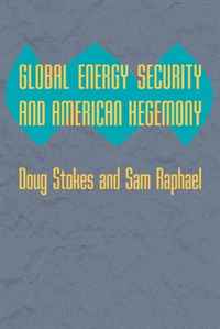 Doug Stokes, Sam Raphael - «Global Energy Security and American Hegemony (Themes in Global Social Change)»