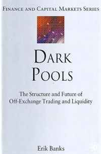 Erik Banks - «Dark Pools: The Structure and Future of Off-Exchange Trading and Liquidity (Finance and Capital Markets)»