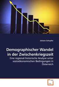 Demographischer Wandel in der Zwischenkriegszeit: Eine regional-historische Analyse unter soziookonomischen Bedingungen in Osterreich (German Edition)