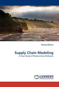 Michael Wisma - «Supply Chain Modeling: A Case Study of Relationship Attributes»