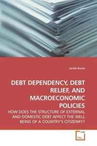 Jackie Burns - «DEBT DEPENDENCY, DEBT RELIEF, AND MACROECONOMIC POLICIES: HOW DOES THE STRUCTURE OF EXTERNAL AND DOMESTIC DEBT AFFECT THE WELL BEING OF A COUNTRY?S CITIZENRY?»