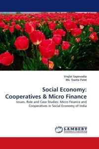 Vrajlal Sapovadia, Ms. Sweta Patel - «Social Economy: Cooperatives: Issues, Role and Case Studies: Micro Finance and Cooperatives in Social Economy of India»