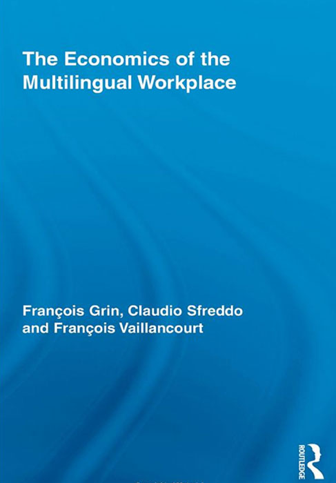 Francois Grin, Claudio Sfreddo, Francois Vaillancourt - «The Economics of the Multilingual Workplace (Routledge Studies in Sociolinguistics)»