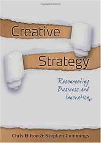 Chris Bilton, Stephen Cummings - «Creative Strategy: Reconnecting Business and Innovation»