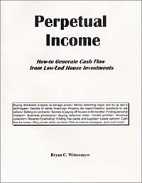 Bryan Wittenmyer - «Perpetual Income: How-to Generate Cash Flow from Low-End House Investments»