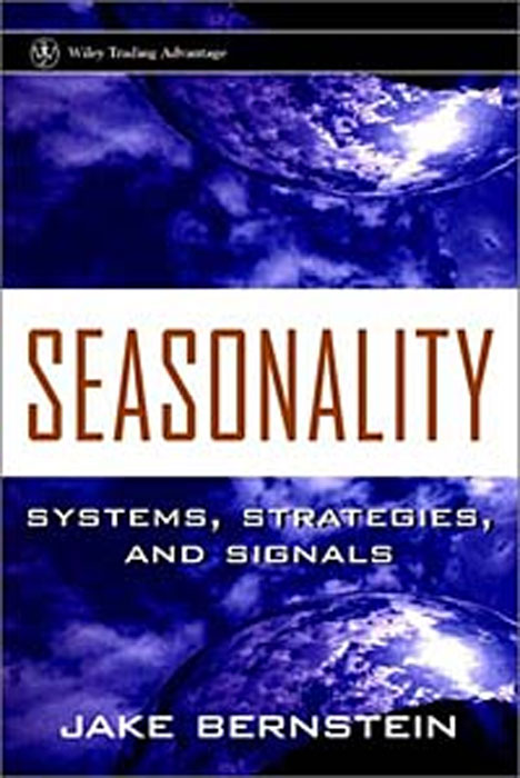 Jake Bernstein - «Seasonality: Systems, Strategies, and Signals»