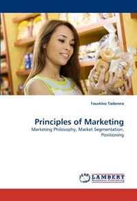 Faustino Taderera - «Principles of Marketing: Marketing Philosophy, Market Segmentation, Positioning»