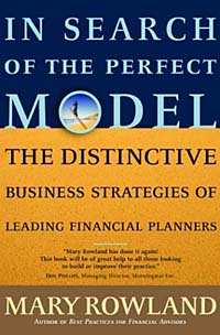 Mary Rowland - «In Search of the Perfect Model: The Distinctive Business Strategies of Leading Financial Planners»