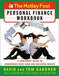 The Motley Fool Personal Finance Workbook : A Foolproof Guide to Organizing Your Cash and Building Wealth