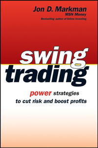 Jon D. Markman - «Swing Trading: Power Strategies to Cut Risk and Boost Profits»