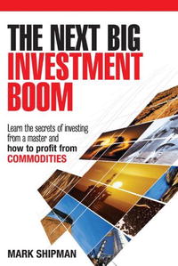 Mark Shipman - «The Next Big Investment Boom: Learning the Secrets of Investing from a Master and How to Profit from Commodities»