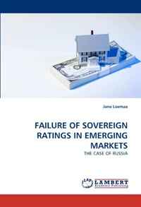 Jana Loemaa - «FAILURE OF SOVEREIGN RATINGS IN EMERGING MARKETS: THE CASE OF RUSSIA»