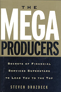 Steven Drozdeck - «The Mega Producers: Secrets of Financial Services Superstars to Lead You to the Top»