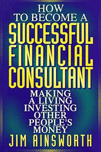 Jim H. Ainsworth - «How to Become A Successful Financial Consultant»