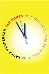 Laura Vanderkam - «168 Hours: You Have More Time Than You Think»