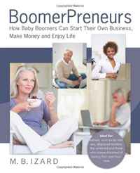 Mary Beth Izard - «BoomerPreneurs: How Baby Boomers Can Start Their Own Business, Make Money and Enjoy Life»