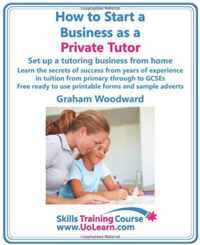 How to Start a Business as a Private Tutor. Set up a tutoring business from home. Learn the secrets of success from years of experience in tuition from ... and sample adverts. (Skills Trainin