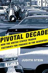 Judith Stein - «Pivotal Decade: How the United States Traded Factories for Finance in the Seventies»