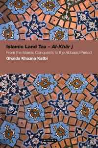 Ghaida Khazna Katbi - «Islamic Land Tax - Al-Kharaj: From the Islamic Conquests to the Abbasid Period (Contemp. Arab Scholarship in the Social Sciences)»