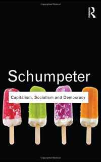 Joseph A. Schumpeter - «Capitalism, Socialism and Democracy (Routledge Classics)»