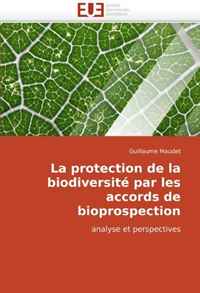 Guillaume Maudet - «La protection de la biodiversite par les accords de bioprospection: analyse et perspectives (French Edition)»