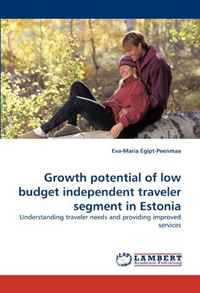 Eva-Maria Egipt-Peenmaa - «Growth potential of low budget independent traveler segment in Estonia: Understanding traveler needs and providing improved services»
