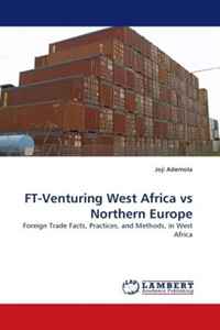 Joji Ademola - «FT-Venturing West Africa vs Northern Europe: Foreign Trade Facts, Practices, and Methods, in West Africa»