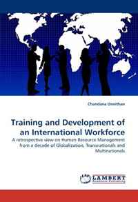 Training and Development of an International Workforce: A retrospective view on Human Resource Management from a decade of Globalization, Transnationals and Multinationals