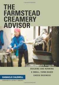 Gianaclis Caldwell - «The Farmstead Creamery Advisor: The Complete Guide to Building and Running a Small, Farm-Based Cheese Business»