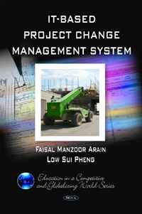 Faisal Manzoor Arain, Low Sui Pheng - «IT- Based Project Change Management System (Education in a Competitive and Globalizing World Series)»