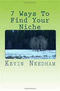Kevin Needham - «7 Ways To Find Your Niche: In Under 1 Hour»